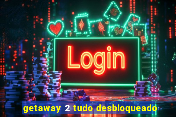 getaway 2 tudo desbloqueado